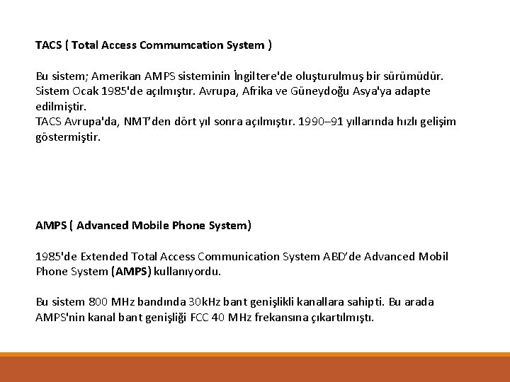 TACS ( Total Access Commumcation System ) Bu sistem; Amerikan AMPS sisteminin İngiltere'de oluşturulmuş