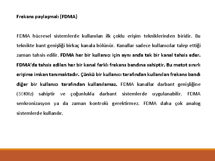 Frekans paylaşmalı (FDMA) FDMA hücresel sistemlerde kullanılan ilk çoklu erişim tekniklerinden biridir. Bu teknikte