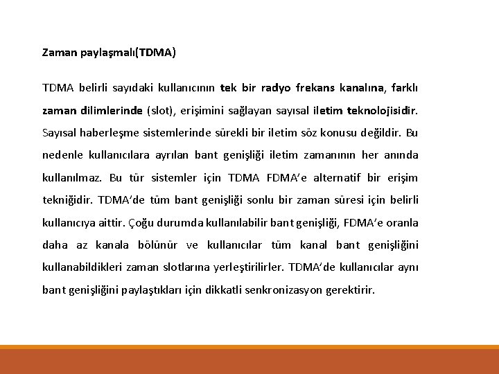 Zaman paylaşmalı(TDMA) TDMA belirli sayıdaki kullanıcının tek bir radyo frekans kanalına, farklı zaman dilimlerinde