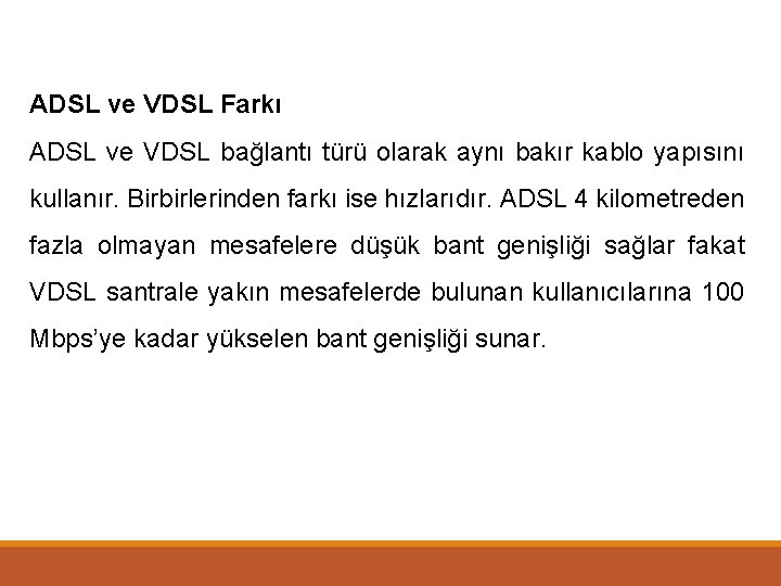 ADSL ve VDSL Farkı ADSL ve VDSL bağlantı türü olarak aynı bakır kablo yapısını