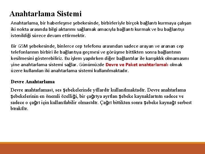 Anahtarlama Sistemi Anahtarlama, bir haberleşme şebekesinde, birbirleriyle birçok bağlantı kurmaya çalışan iki nokta arasında