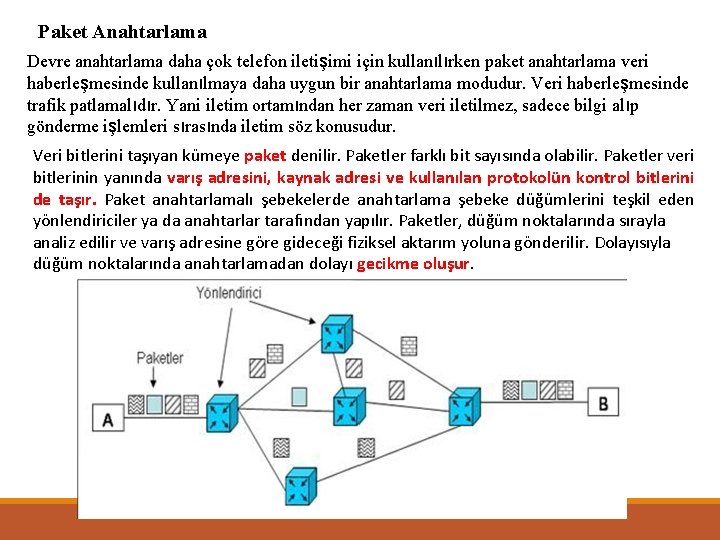 Paket Anahtarlama Devre anahtarlama daha çok telefon iletişimi için kullanılırken paket anahtarlama veri haberleşmesinde