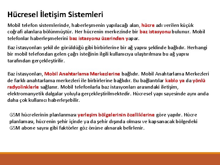 Hücresel İletişim Sistemleri Mobil telefon sistemlerinde, haberleşmenin yapılacağı alan, hücre adı verilen küçük coğrafi