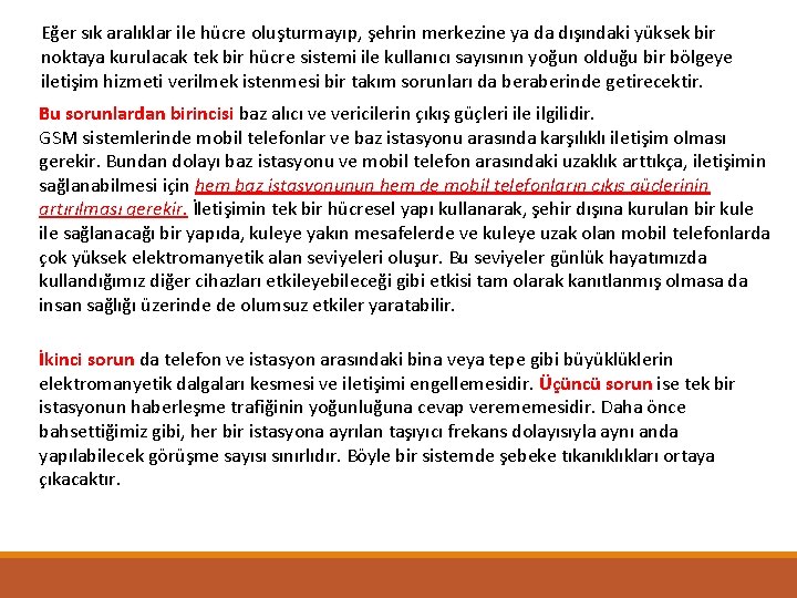 Eğer sık aralıklar ile hücre oluşturmayıp, şehrin merkezine ya da dışındaki yüksek bir noktaya