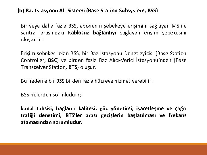 (b) Baz İstasyonu Alt Sistemi (Base Station Subsystem, BSS) Bir veya daha fazla BSS,