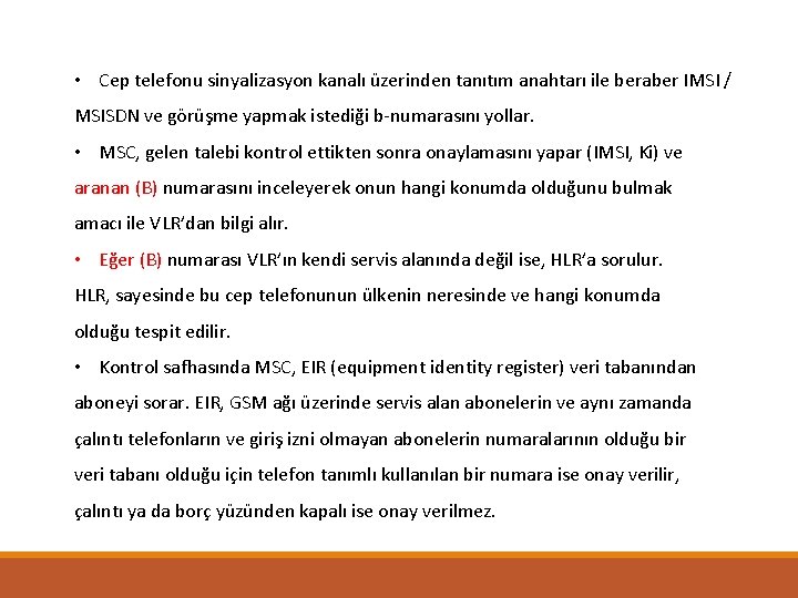  • Cep telefonu sinyalizasyon kanalı üzerinden tanıtım anahtarı ile beraber IMSI / MSISDN