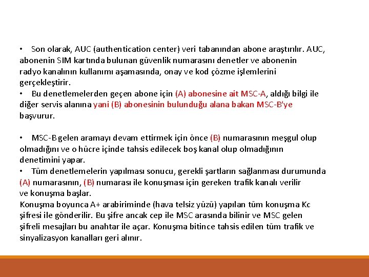  • Son olarak, AUC (authentication center) veri tabanından abone araştırılır. AUC, abonenin SIM