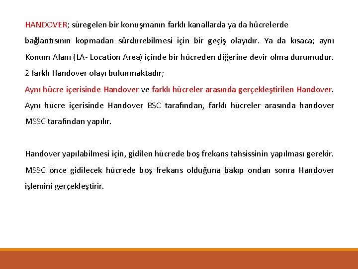 HANDOVER; süregelen bir konuşmanın farklı kanallarda ya da hücrelerde bağlantısının kopmadan sürdürebilmesi için bir