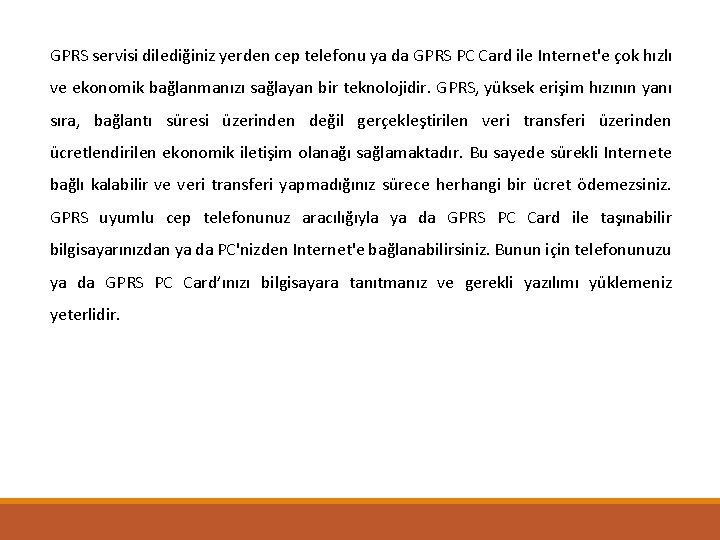 GPRS servisi dilediğiniz yerden cep telefonu ya da GPRS PC Card ile Internet'e çok