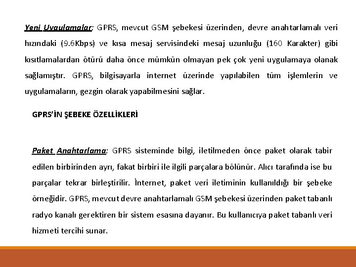 Yeni Uygulamalar: GPRS, mevcut GSM şebekesi üzerinden, devre anahtarlamalı veri hızındaki (9. 6 Kbps)