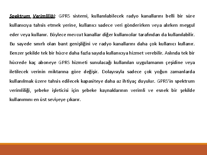 Spektrum Verimliliği: GPRS sistemi, kullanılabilecek radyo kanallarını belli bir süre kullanıcıya tahsis etmek yerine,