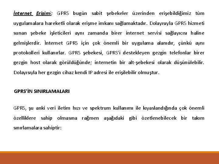 İnternet Erişimi: GPRS bugün sabit şebekeler üzerinden erişebildiğimiz tüm uygulamalara hareketli olarak erişme imkanı