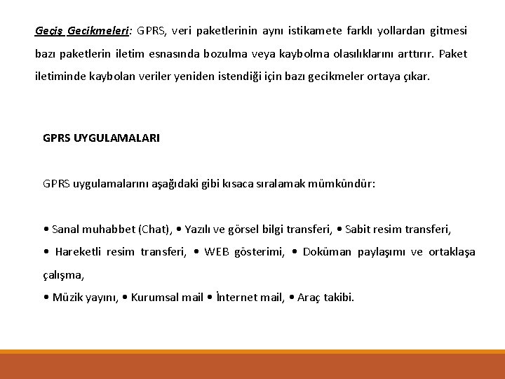 Geçiş Gecikmeleri: GPRS, veri paketlerinin aynı istikamete farklı yollardan gitmesi bazı paketlerin iletim esnasında