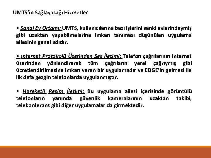 UMTS’in Sağlayacağı Hizmetler • Sanal Ev Ortamı: UMTS, kullanıcılarına bazı işlerini sanki evlerindeymiş gibi