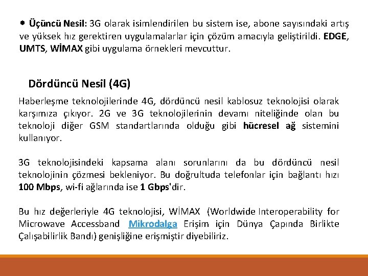  • Üçüncü Nesil: 3 G olarak isimlendirilen bu sistem ise, abone sayısındaki artış