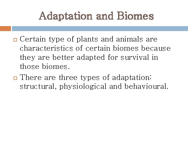 Adaptation and Biomes Certain type of plants and animals are characteristics of certain biomes