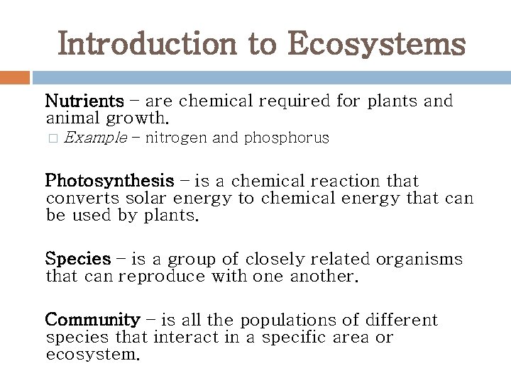 Introduction to Ecosystems Nutrients – are chemical required for plants and animal growth. �
