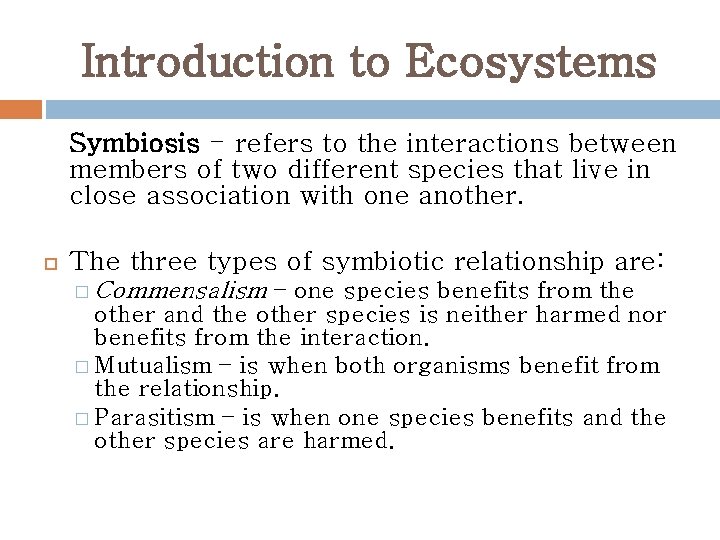 Introduction to Ecosystems Symbiosis - refers to the interactions between members of two different