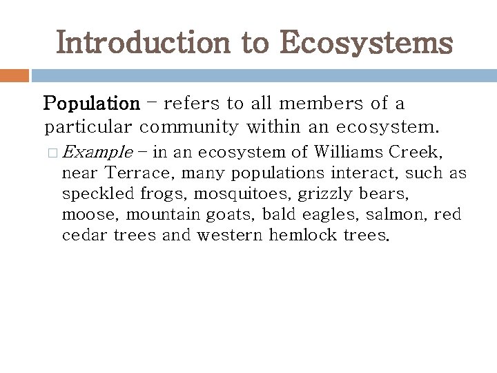 Introduction to Ecosystems Population – refers to all members of a particular community within