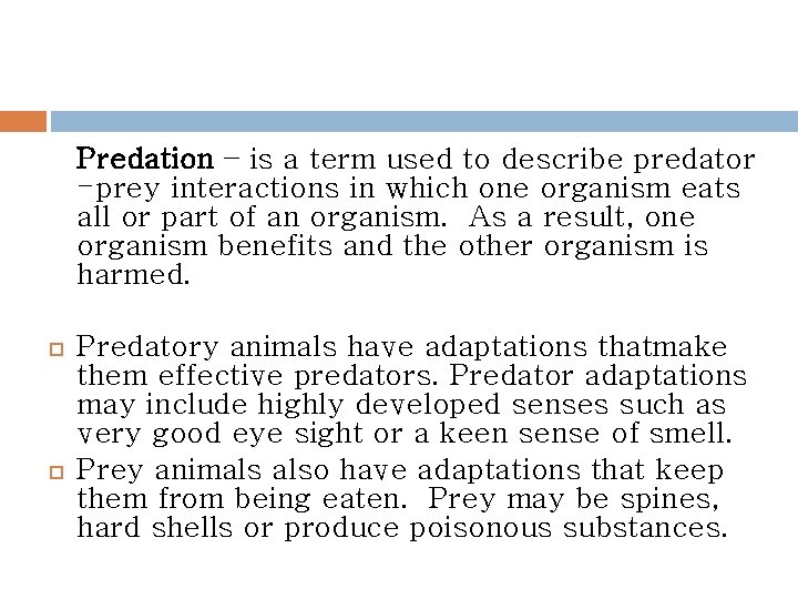 Predation – is a term used to describe predator -prey interactions in which one