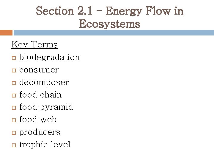 Section 2. 1 – Energy Flow in Ecosystems Key Terms biodegradation consumer decomposer food