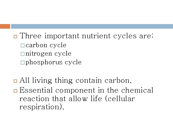  Three important nutrient cycles are: � carbon cycle � nitrogen cycle � phosphorus