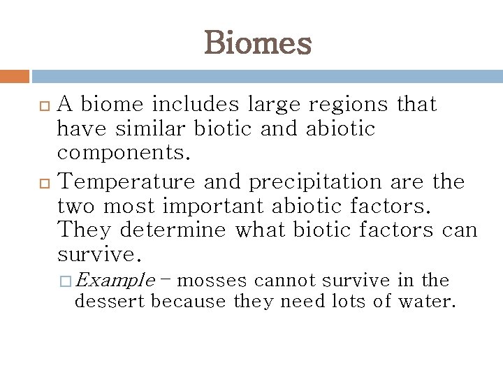 Biomes A biome includes large regions that have similar biotic and abiotic components. Temperature