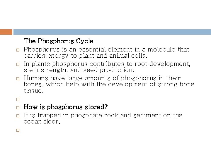  The Phosphorus Cycle Phosphorus is an essential element in a molecule that carries