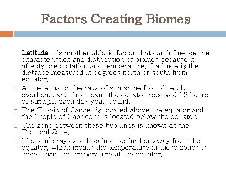 Factors Creating Biomes Latitude – is another abiotic factor that can influence the characteristics