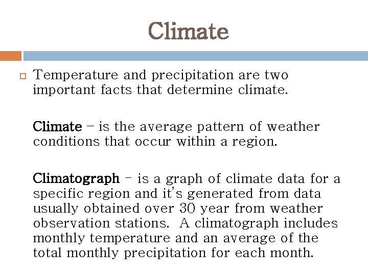 Climate Temperature and precipitation are two important facts that determine climate. Climate – is