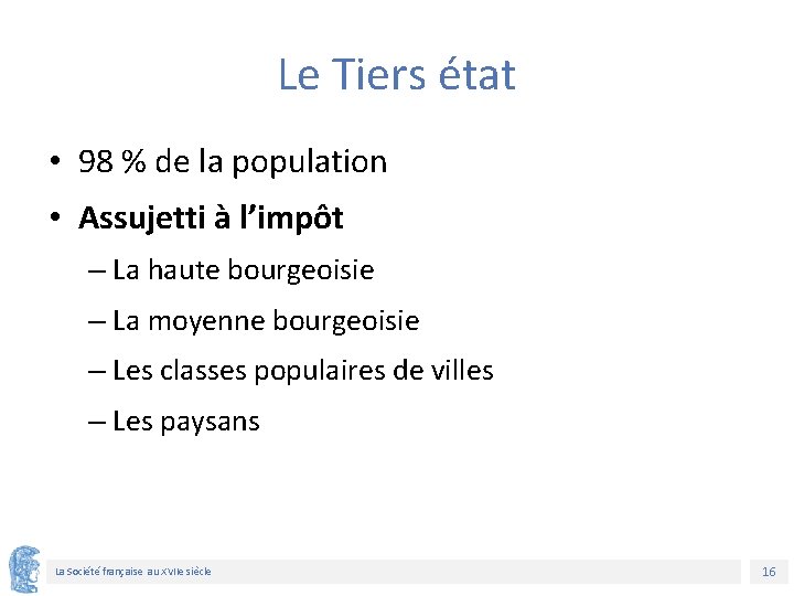 Le Tiers état • 98 % de la population • Assujetti à l’impôt –