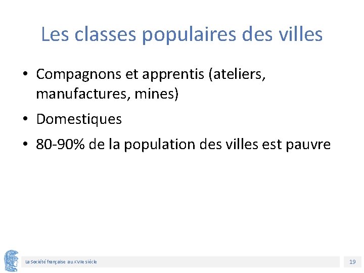 Les classes populaires des villes • Compagnons et apprentis (ateliers, manufactures, mines) • Domestiques