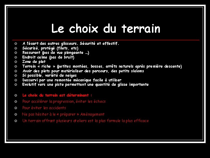 Le choix du terrain J A l’écart des autres glisseurs. Sécurité et affectif. Sécurisé,