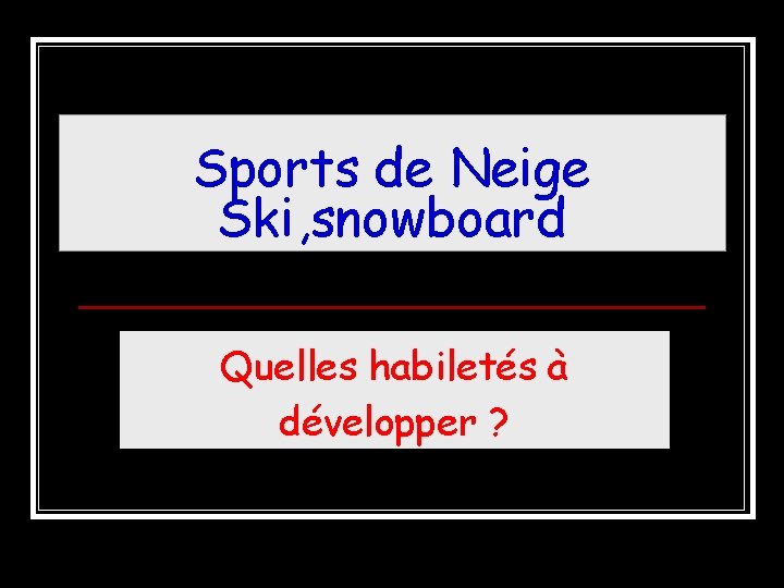 Sports de Neige Ski, snowboard Quelles habiletés à développer ? 