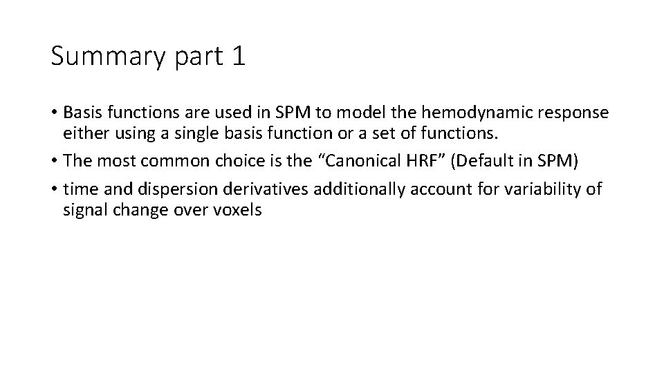 Summary part 1 • Basis functions are used in SPM to model the hemodynamic