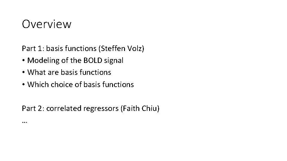 Overview Part 1: basis functions (Steffen Volz) • Modeling of the BOLD signal •