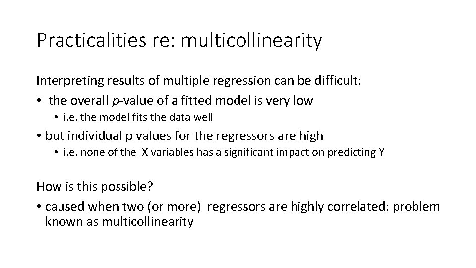Practicalities re: multicollinearity Interpreting results of multiple regression can be difficult: • the overall