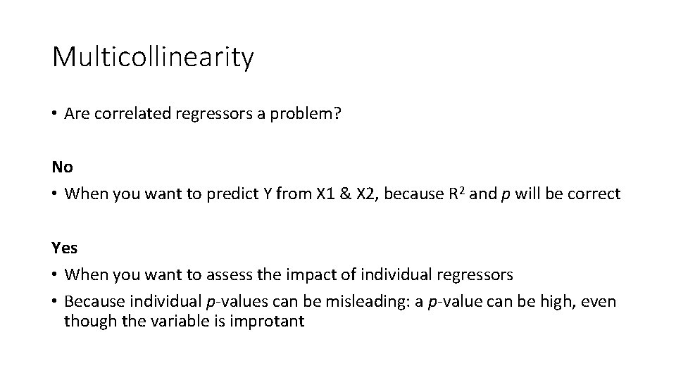 Multicollinearity • Are correlated regressors a problem? No • When you want to predict