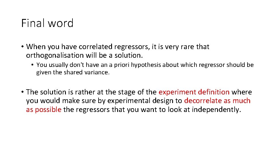 Final word • When you have correlated regressors, it is very rare that orthogonalisation