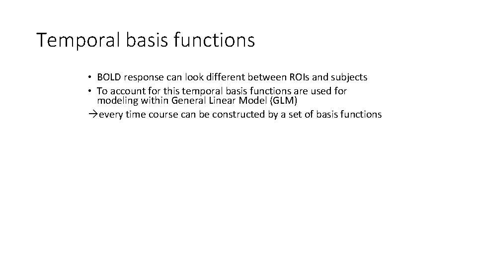 Temporal basis functions • BOLD response can look different between ROIs and subjects •