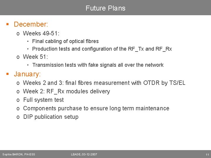 Future Plans § December: o Weeks 49 -51: • Final cabling of optical fibres