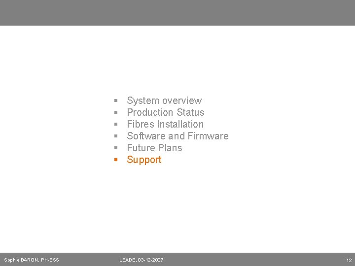 § § § Sophie BARON, PH-ESS System overview Production Status Fibres Installation Software and
