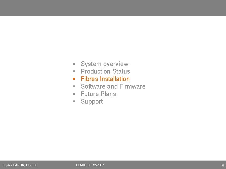 § § § Sophie BARON, PH-ESS System overview Production Status Fibres Installation Software and