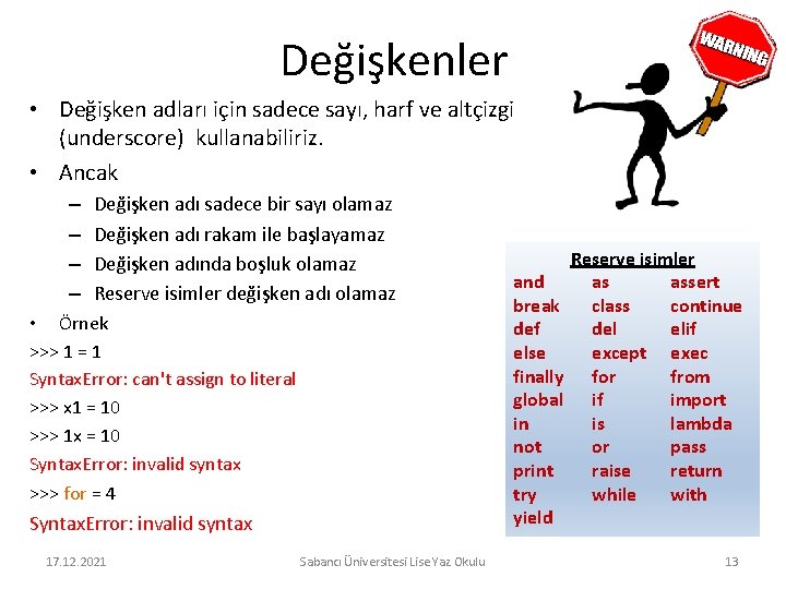 Değişkenler • Değişken adları için sadece sayı, harf ve altçizgi (underscore) kullanabiliriz. • Ancak