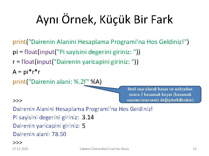 Aynı Örnek, Küçük Bir Fark print("Dairenin Alanini Hesaplama Programi'na Hos Geldiniz!") pi = float(input("Pi