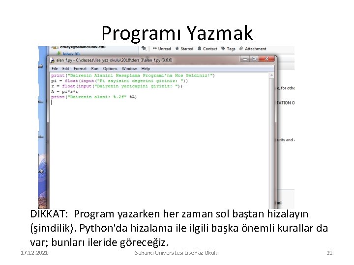 Programı Yazmak DİKKAT: Program yazarken her zaman sol baştan hizalayın (şimdilik). Python'da hizalama ile