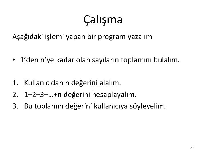 Çalışma Aşağıdaki işlemi yapan bir program yazalım • 1’den n’ye kadar olan sayıların toplamını