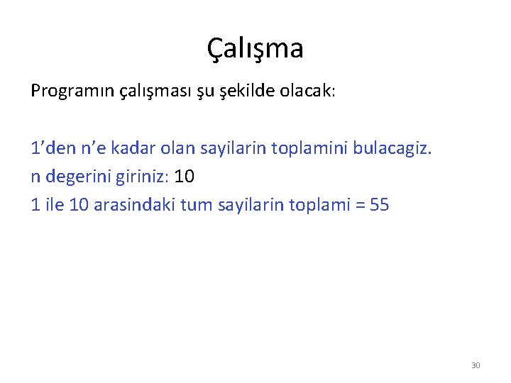 Çalışma Programın çalışması şu şekilde olacak: 1’den n’e kadar olan sayilarin toplamini bulacagiz. n