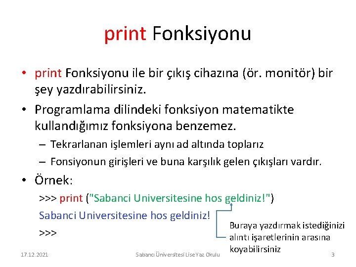 print Fonksiyonu • print Fonksiyonu ile bir çıkış cihazına (ör. monitör) bir şey yazdırabilirsiniz.