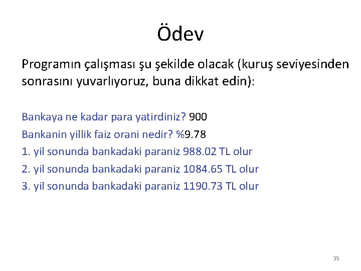 Ödev Programın çalışması şu şekilde olacak (kuruş seviyesinden sonrasını yuvarlıyoruz, buna dikkat edin): Bankaya